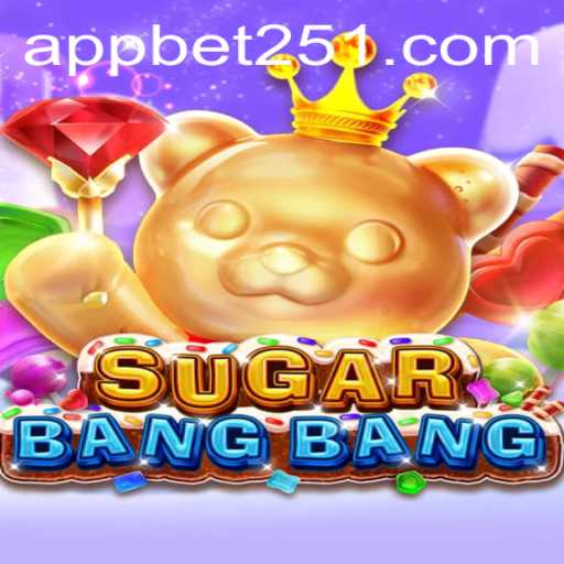 Exploring the World of SUGARBANGBANG and Its Dynamic Gameplay with Bet251